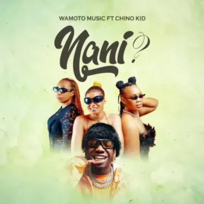 Wamoto – Nani ft. Chino Kidd